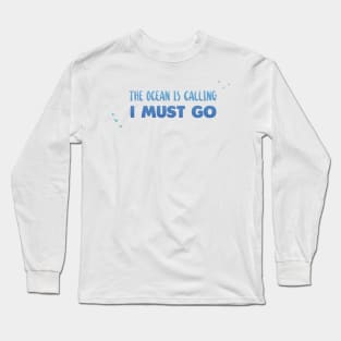 The sea is calling - Ocean Quotes Long Sleeve T-Shirt